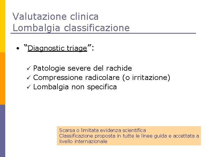 Valutazione clinica Lombalgia classificazione • “Diagnostic triage”: Patologie severe del rachide ü Compressione radicolare