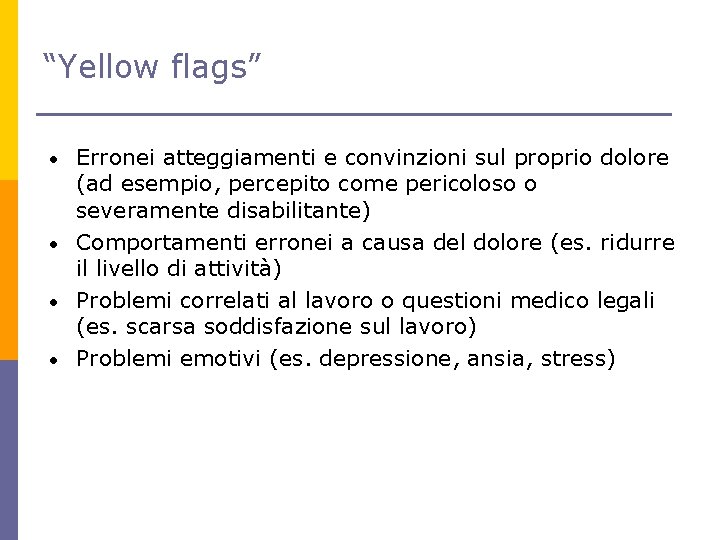 “Yellow flags” Erronei atteggiamenti e convinzioni sul proprio dolore (ad esempio, percepito come pericoloso