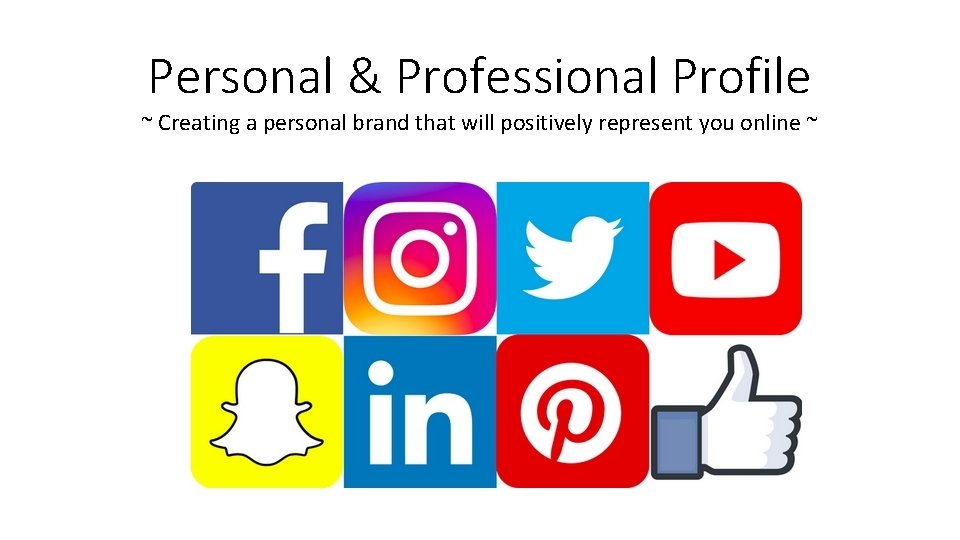 Personal & Professional Profile ~ Creating a personal brand that will positively represent you