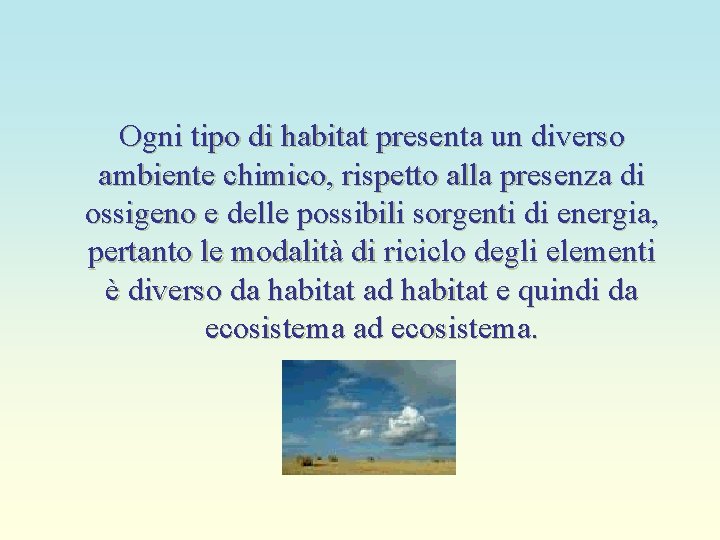 Ogni tipo di habitat presenta un diverso ambiente chimico, rispetto alla presenza di ossigeno
