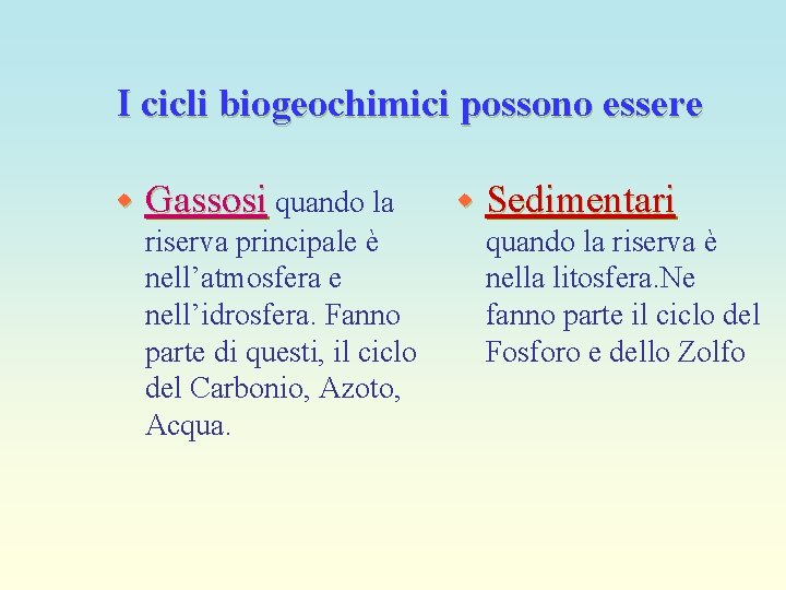I cicli biogeochimici possono essere w Gassosi quando la riserva principale è nell’atmosfera e