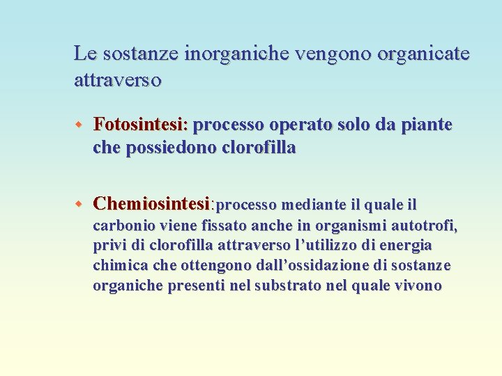 Le sostanze inorganiche vengono organicate attraverso w Fotosintesi: processo operato solo da piante che