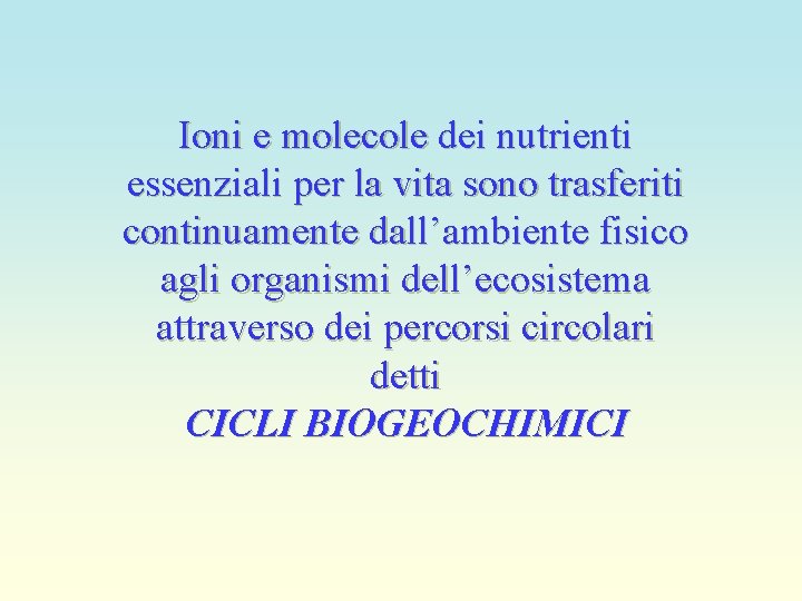 Ioni e molecole dei nutrienti essenziali per la vita sono trasferiti continuamente dall’ambiente fisico