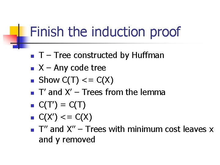 Finish the induction proof n n n n T – Tree constructed by Huffman