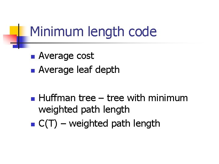 Minimum length code n n Average cost Average leaf depth Huffman tree – tree
