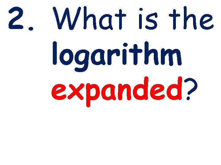 2. What is the logarithm expanded? 3 -1 Lines and Angles Holt Geometry 2. What is the logarithm expanded? 3 -1 Lines and Angles Holt Geometry