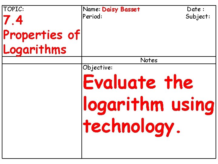 Name: Daisy Basset 3 -1 Lines and Angles TOPIC: 7. 4 Properties of Logarithms Name: Daisy Basset 3 -1 Lines and Angles TOPIC: 7. 4 Properties of Logarithms