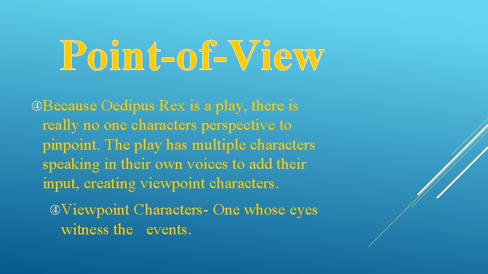 Point-of-View Because Oedipus Rex is a play, there is really no one characters perspective