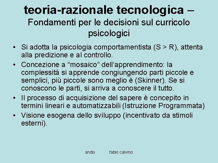 teoria-razionale tecnologica – Fondamenti per le decisioni sul curricolo psicologici • Si adotta la