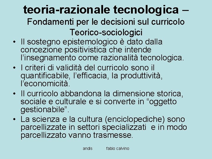 teoria-razionale tecnologica – Fondamenti per le decisioni sul curricolo Teorico-sociologici • Il sostegno epistemologico