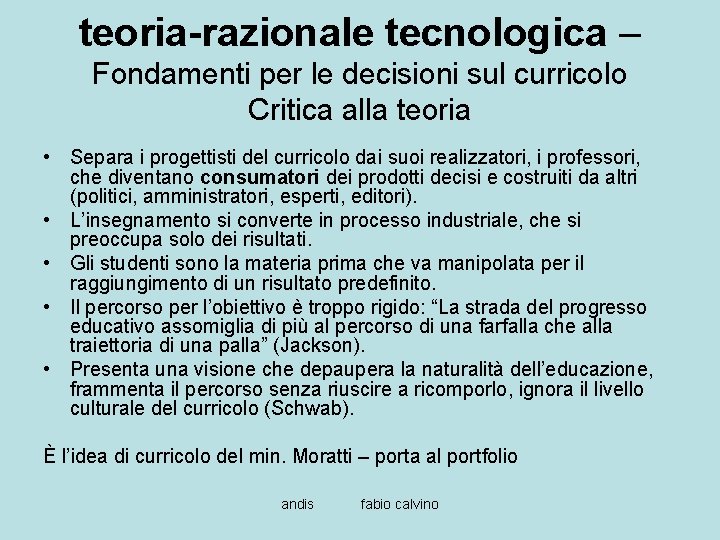 teoria-razionale tecnologica – Fondamenti per le decisioni sul curricolo Critica alla teoria • Separa