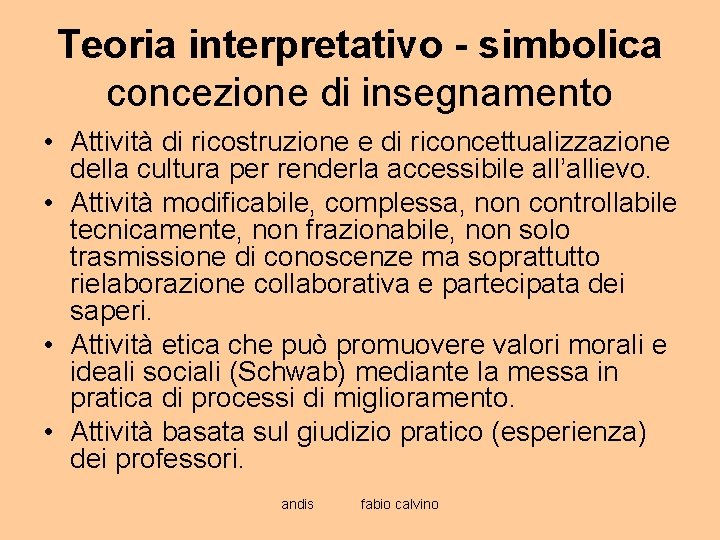 Teoria interpretativo - simbolica concezione di insegnamento • Attività di ricostruzione e di riconcettualizzazione
