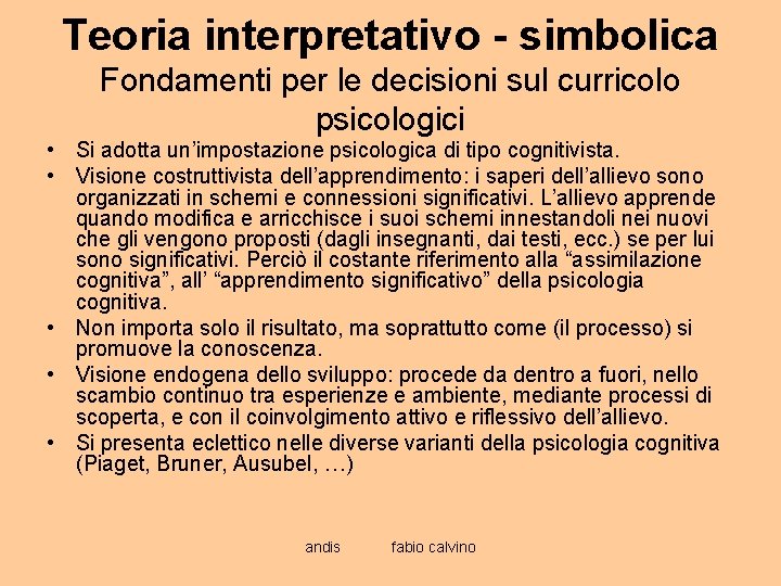 Teoria interpretativo - simbolica Fondamenti per le decisioni sul curricolo psicologici • Si adotta