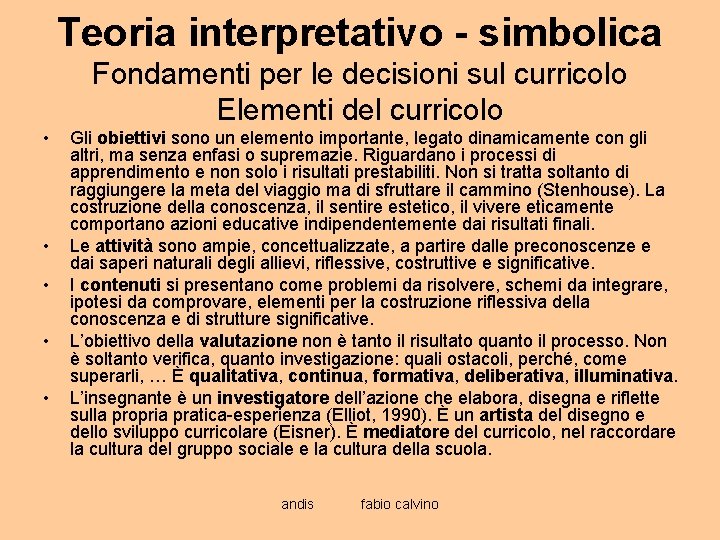 Teoria interpretativo - simbolica Fondamenti per le decisioni sul curricolo Elementi del curricolo •