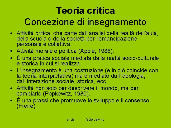 Teoria critica Concezione di insegnamento • Attività critica, che parte dall’analisi della realtà dell’aula,