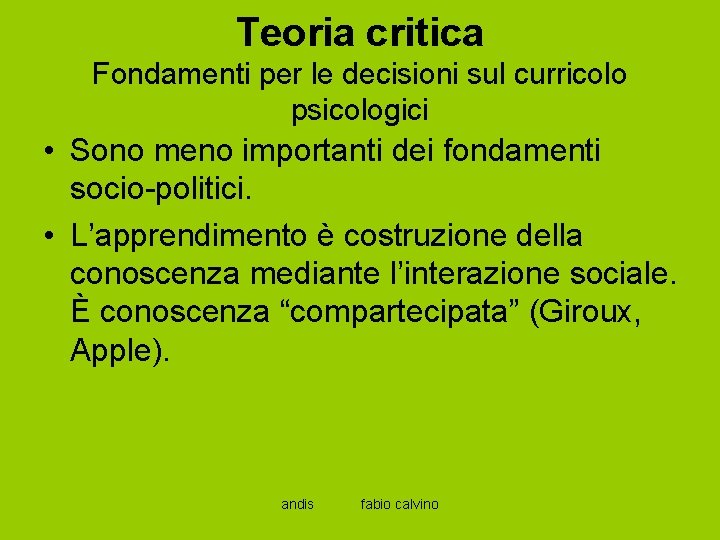 Teoria critica Fondamenti per le decisioni sul curricolo psicologici • Sono meno importanti dei