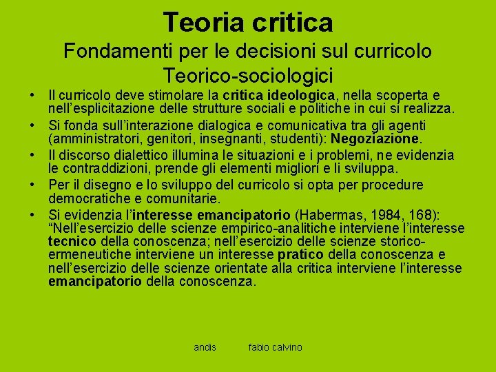 Teoria critica Fondamenti per le decisioni sul curricolo Teorico-sociologici • Il curricolo deve stimolare