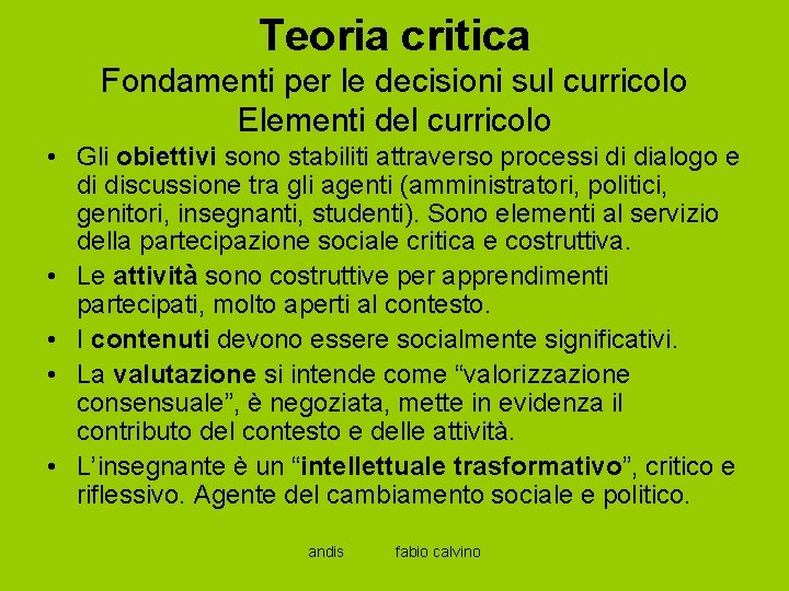 Teoria critica Fondamenti per le decisioni sul curricolo Elementi del curricolo • Gli obiettivi