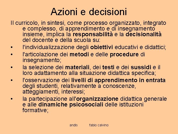 Azioni e decisioni Il curricolo, in sintesi, come processo organizzato, integrato e complesso, di