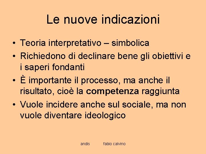 Le nuove indicazioni • Teoria interpretativo – simbolica • Richiedono di declinare bene gli