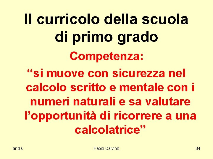 Il curricolo della scuola di primo grado Competenza: “si muove con sicurezza nel calcolo