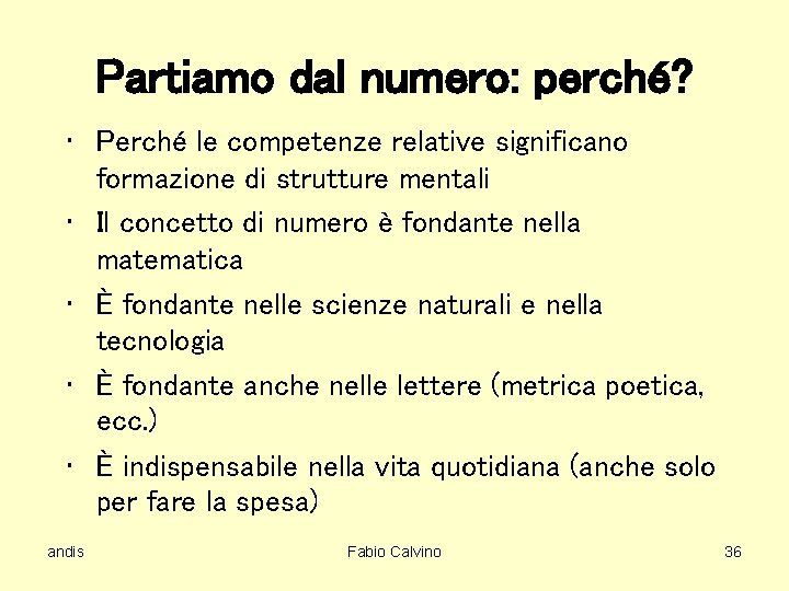 Partiamo dal numero: perché? • Perché le competenze relative significano formazione di strutture mentali