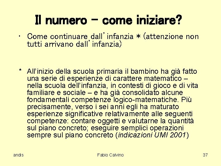 Il numero – come iniziare? • Come continuare dall’infanzia * (attenzione non tutti arrivano