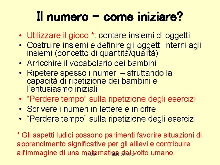 Il numero – come iniziare? • Utilizzare il gioco *: contare insiemi di oggetti