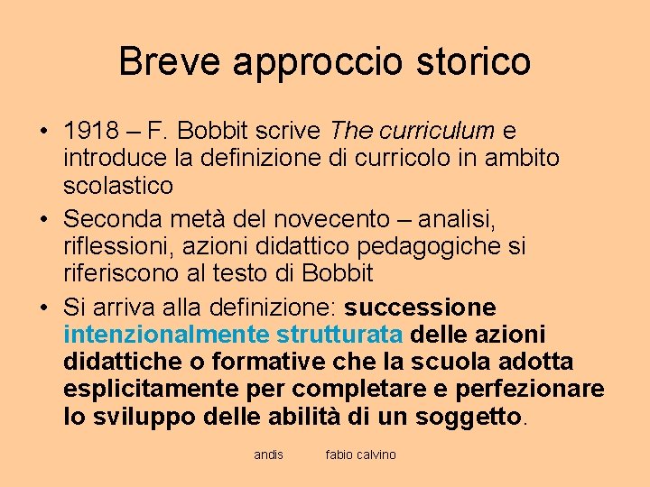 Breve approccio storico • 1918 – F. Bobbit scrive The curriculum e introduce la