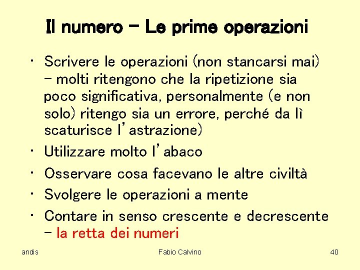 Il numero – Le prime operazioni • Scrivere le operazioni (non stancarsi mai) –