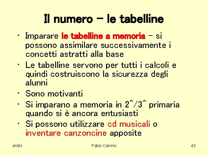 Il numero – le tabelline • Imparare le tabelline a memoria – si possono