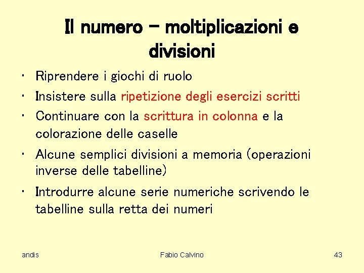 Il numero – moltiplicazioni e divisioni • Riprendere i giochi di ruolo • Insistere