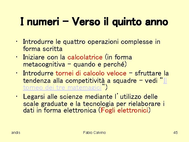 I numeri – Verso il quinto anno • Introdurre le quattro operazioni complesse in