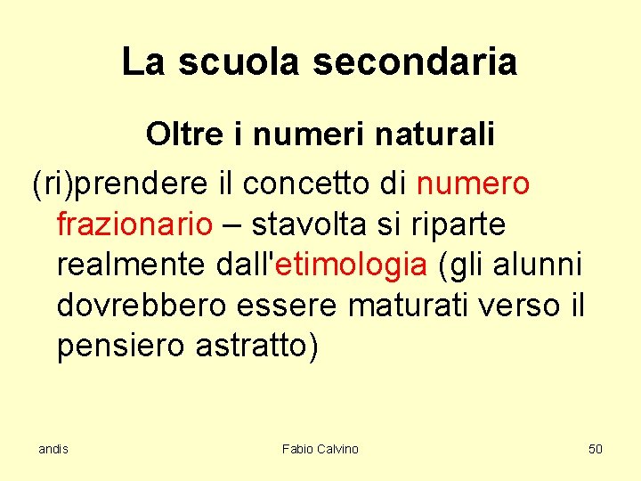 La scuola secondaria Oltre i numeri naturali (ri)prendere il concetto di numero frazionario –