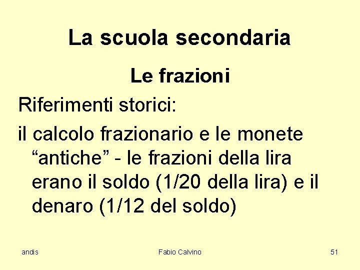 La scuola secondaria Le frazioni Riferimenti storici: il calcolo frazionario e le monete “antiche”