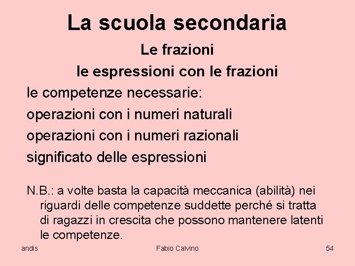 La scuola secondaria Le frazioni le espressioni con le frazioni le competenze necessarie: operazioni