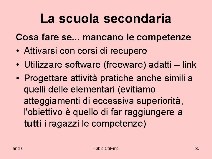 La scuola secondaria Cosa fare se. . . mancano le competenze • Attivarsi con