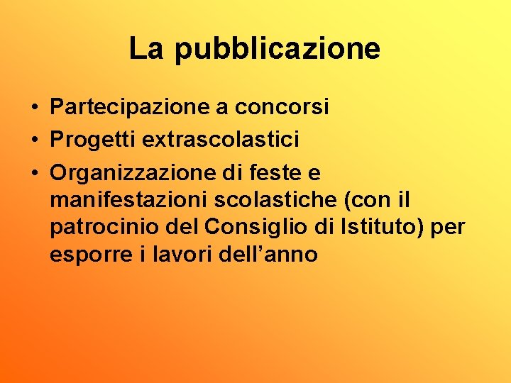 La pubblicazione • Partecipazione a concorsi • Progetti extrascolastici • Organizzazione di feste e