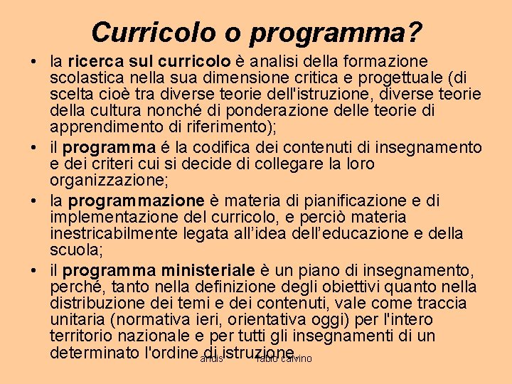 Curricolo o programma? • la ricerca sul curricolo è analisi della formazione scolastica nella
