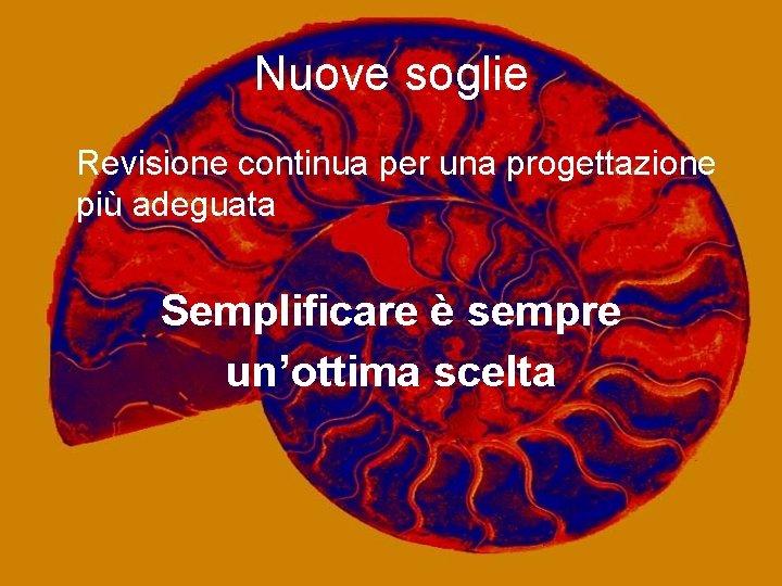 Nuove soglie Revisione continua per una progettazione più adeguata Semplificare è sempre un’ottima scelta