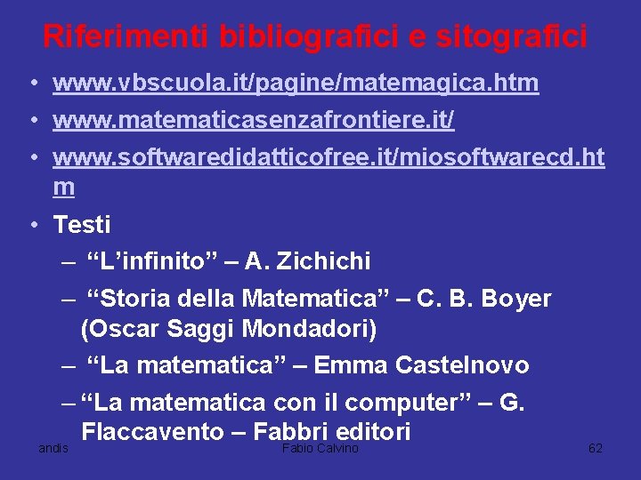 Riferimenti bibliografici e sitografici • www. vbscuola. it/pagine/matemagica. htm • www. matematicasenzafrontiere. it/ •