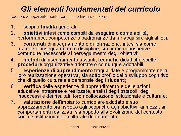 Gli elementi fondamentali del curricolo sequenza apparentemente semplice e lineare di elementi 1. scopi