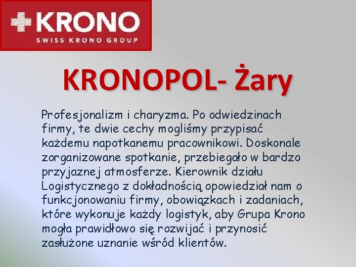 KRONOPOL- Żary Profesjonalizm i charyzma. Po odwiedzinach firmy, te dwie cechy mogliśmy przypisać każdemu