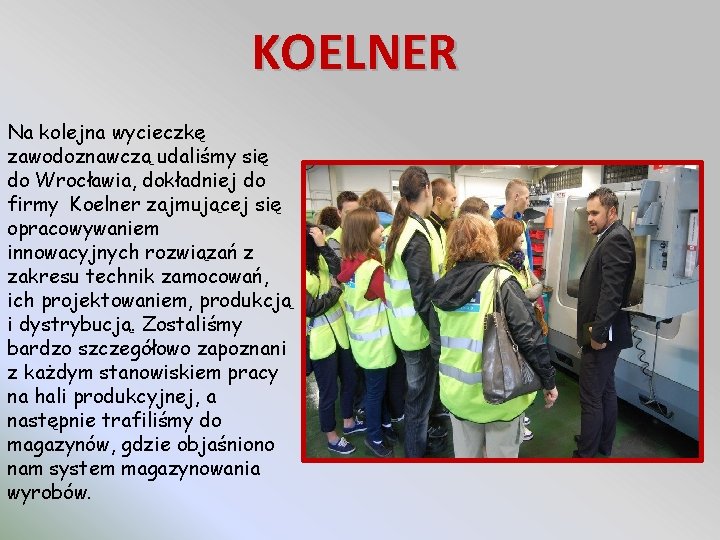 KOELNER Na kolejna wycieczkę zawodoznawczą udaliśmy się do Wrocławia, dokładniej do firmy Koelner zajmującej