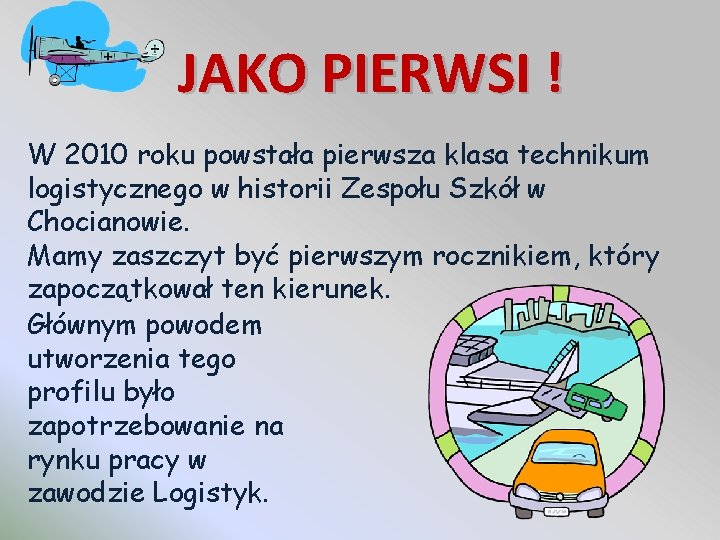 JAKO PIERWSI ! W 2010 roku powstała pierwsza klasa technikum logistycznego w historii Zespołu JAKO PIERWSI ! W 2010 roku powstała pierwsza klasa technikum logistycznego w historii Zespołu