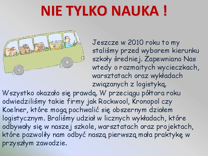 NIE TYLKO NAUKA ! Jeszcze w 2010 roku to my staliśmy przed wyborem kierunku