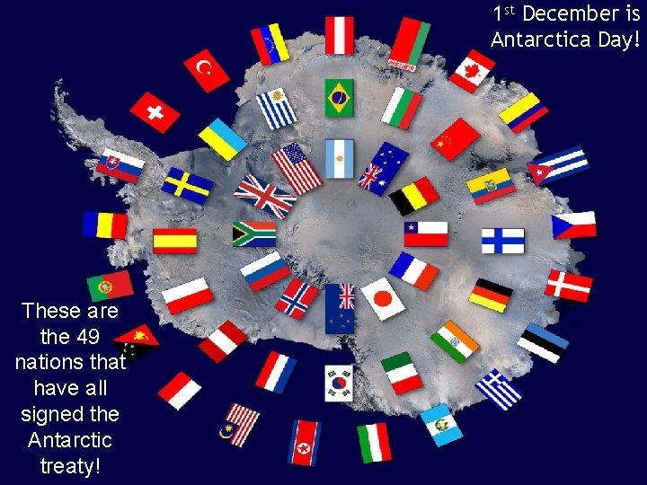 1 st December is Antarctica Day! These are the 49 nations that have all