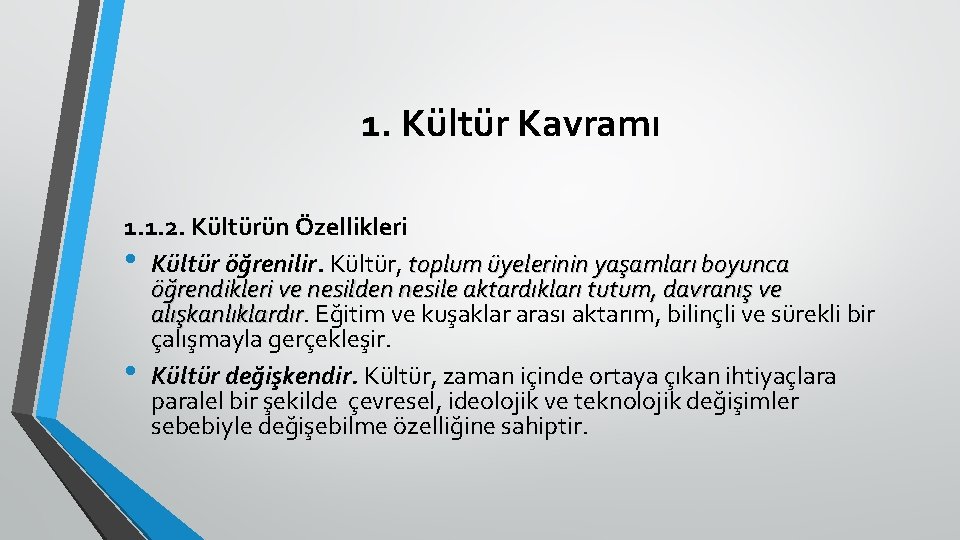 1. Kültür Kavramı 1. 1. 2. Kültürün Özellikleri • Kültür öğrenilir. Kültür, toplum üyelerinin