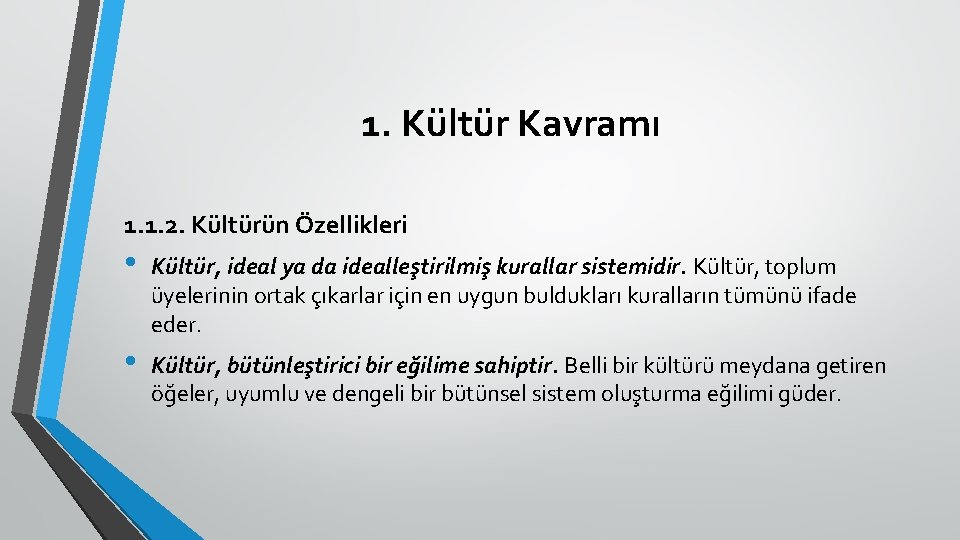 1. Kültür Kavramı 1. 1. 2. Kültürün Özellikleri • Kültür, ideal ya da idealleştirilmiş