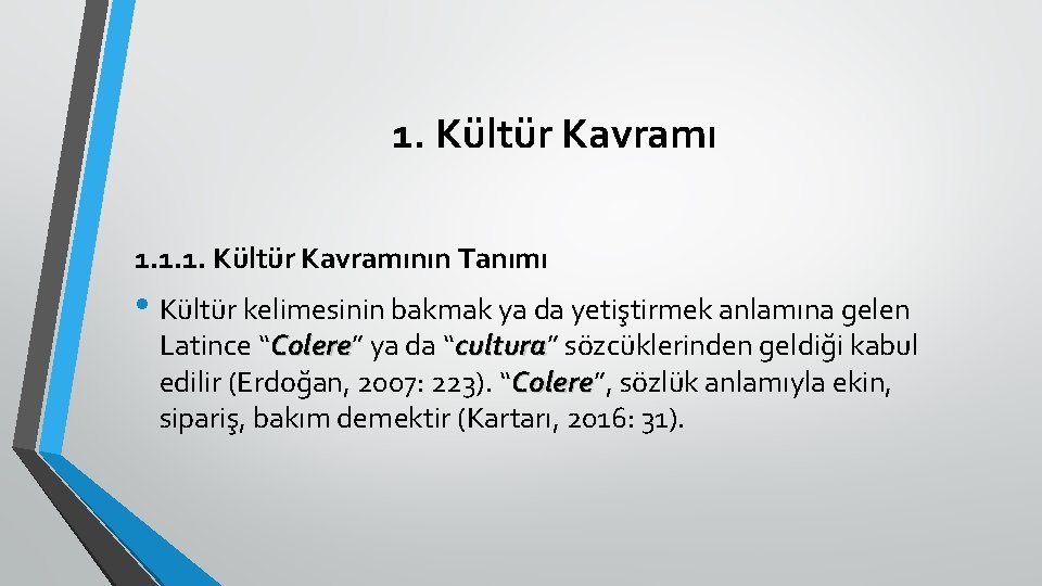 1. Kültür Kavramı 1. 1. 1. Kültür Kavramının Tanımı • Kültür kelimesinin bakmak ya